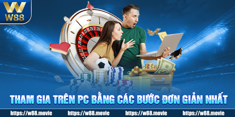 Tham gia trên PC bằng các bước đơn giản nhất