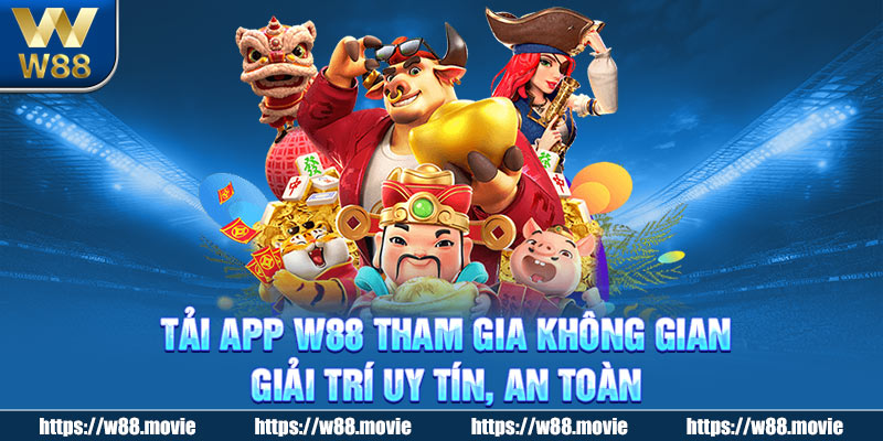 Tải app W88 tham gia không gian giải trí uy tín, an toàn