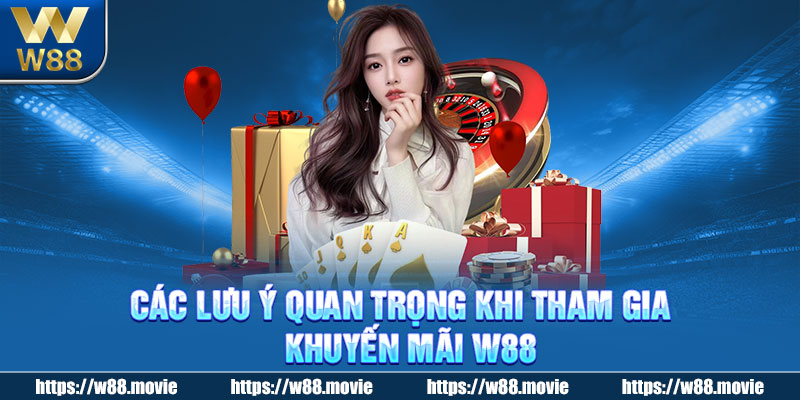 Các lưu ý quan trọng khi tham gia khuyến mãi W88